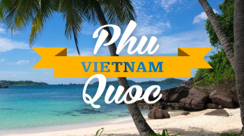 Cẩm nang kinh nghiệm du lịch Phú Quốc: Giá rẻ, vui vẻ